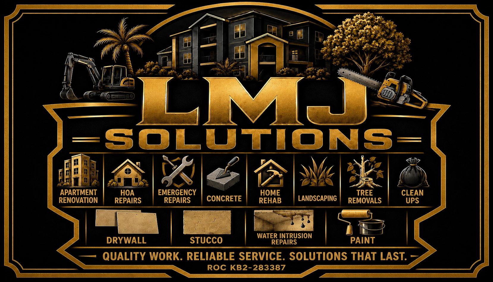 LMJ Solutions — Apartment Renovation, HOA Repairs, Emergency Repairs, Concrete, Home Rehab, Landscaping, Tree Removals, Clean Ups, Drywall, Stucco, Water Intrusion Repairs, Paint. Quality Work. Reliable Service. Solutions That Last. ROC KB2-283387